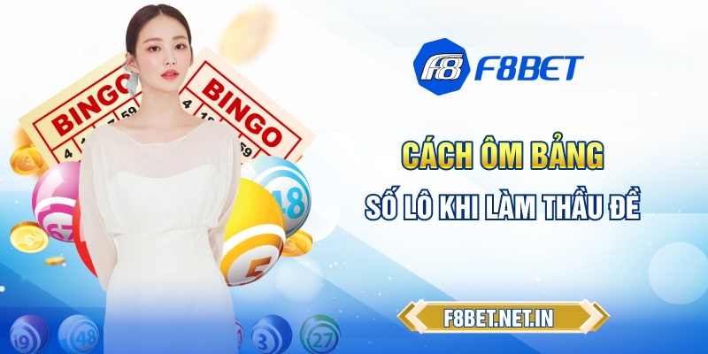 Cách ôm bảng số lô khi làm thầu đề là gì?